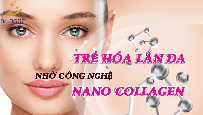 Sử dụng Nano Collagen giúp trẻ hoá làn da