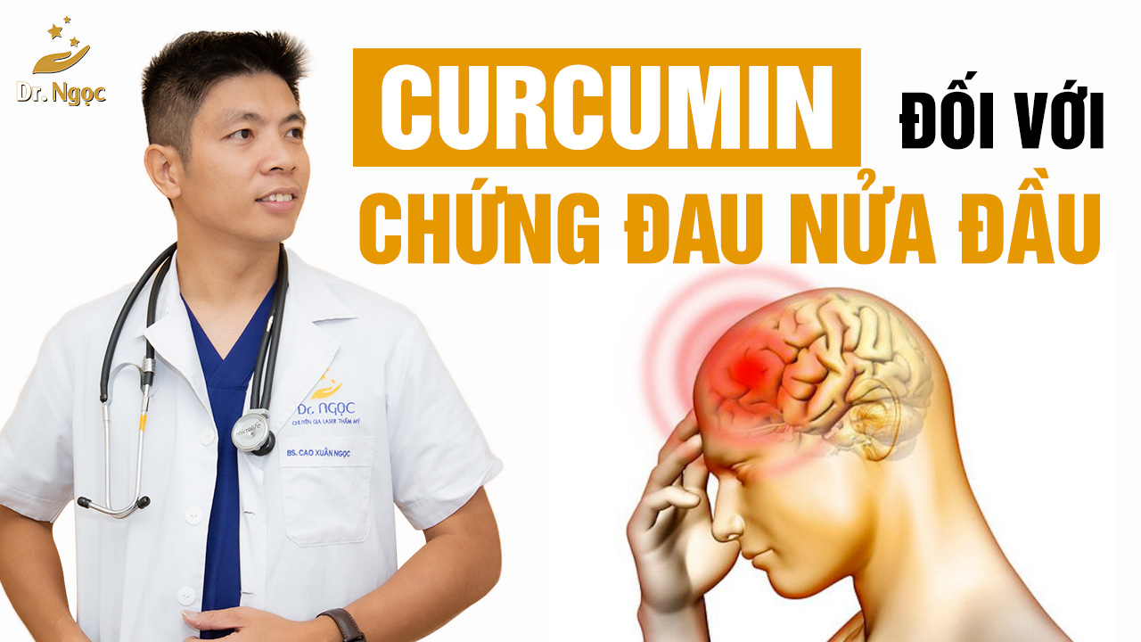 tác dụng của curcumin đối với chứng đau nửa đầu dr ngọc