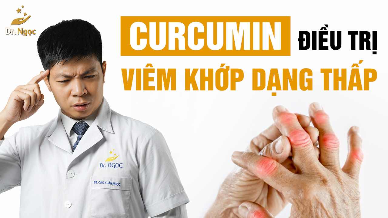 tác dụng của curcumin trong điều trị viêm khớp dạng thấp dr ngọc
